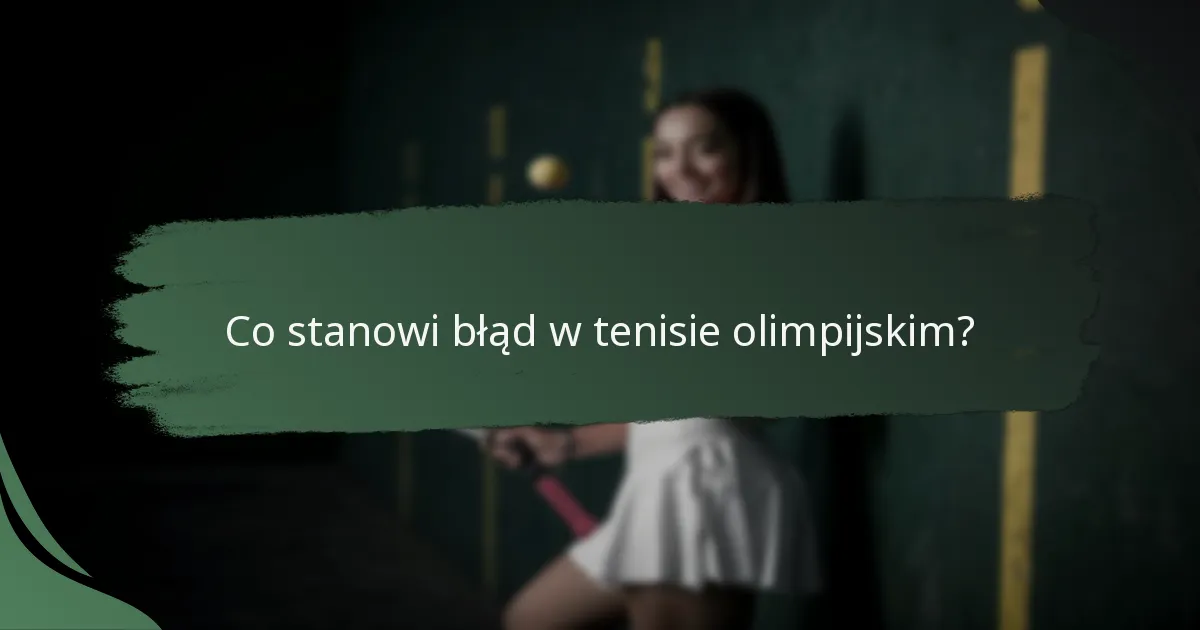 Co stanowi błąd w tenisie olimpijskim?