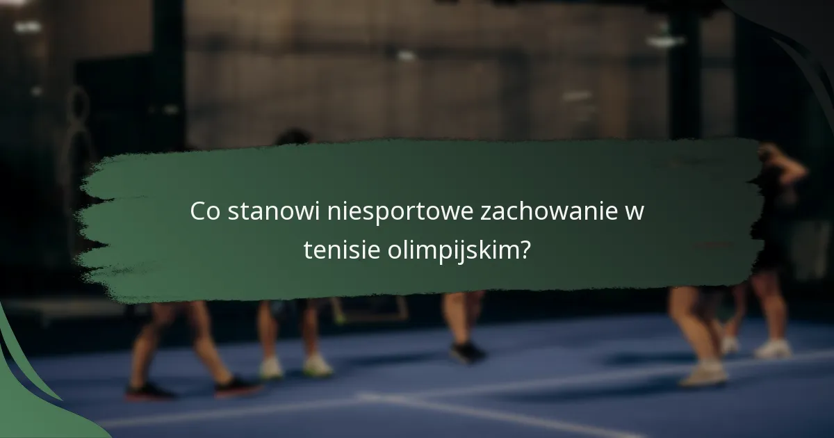 Co stanowi niesportowe zachowanie w tenisie olimpijskim?