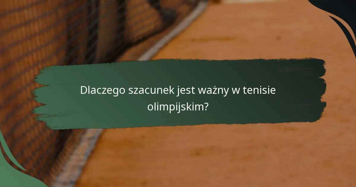 Dlaczego szacunek jest ważny w tenisie olimpijskim?