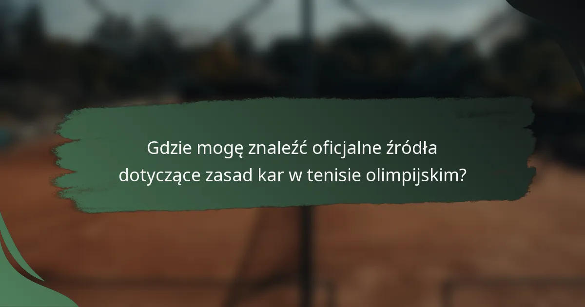 Gdzie mogę znaleźć oficjalne źródła dotyczące zasad kar w tenisie olimpijskim?