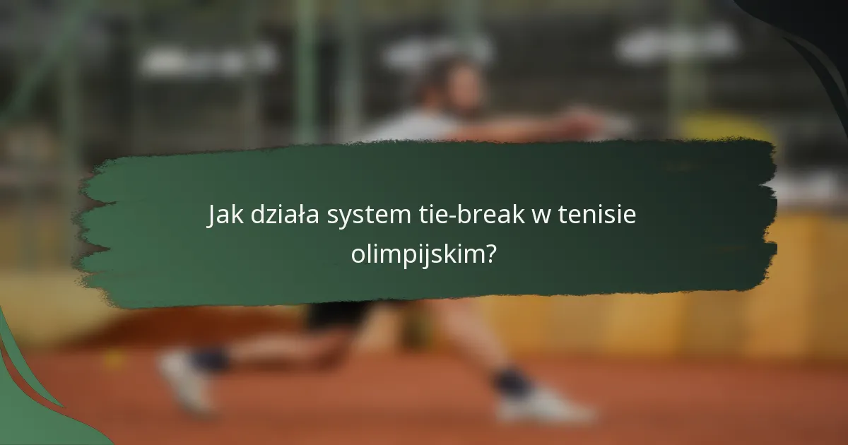 Jak działa system tie-break w tenisie olimpijskim?
