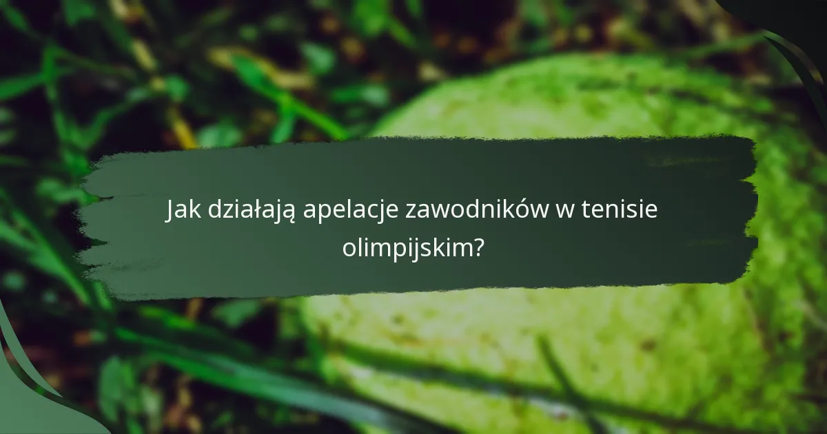 Jak działają apelacje zawodników w tenisie olimpijskim?