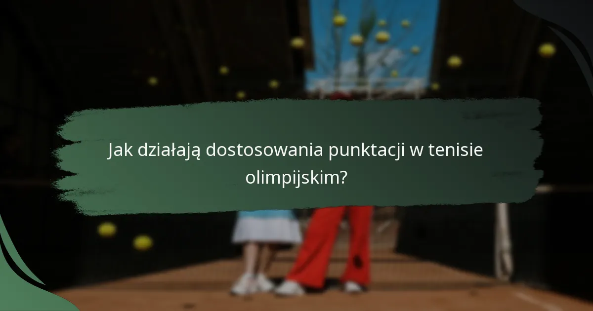 Jak działają dostosowania punktacji w tenisie olimpijskim?