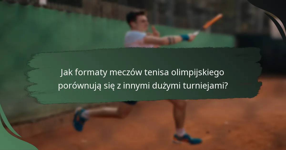 Jak formaty meczów tenisa olimpijskiego porównują się z innymi dużymi turniejami?