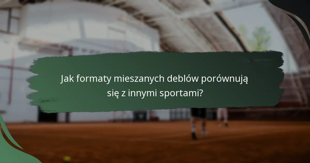 Jak formaty mieszanych deblów porównują się z innymi sportami?