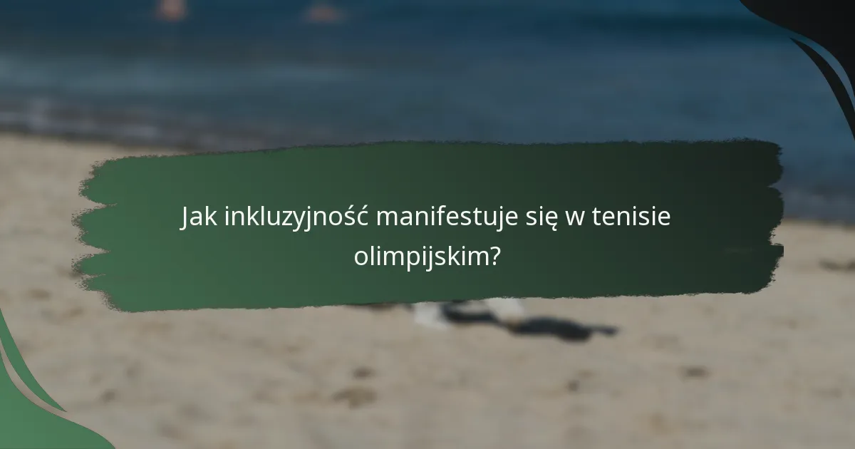 Jak inkluzyjność manifestuje się w tenisie olimpijskim?