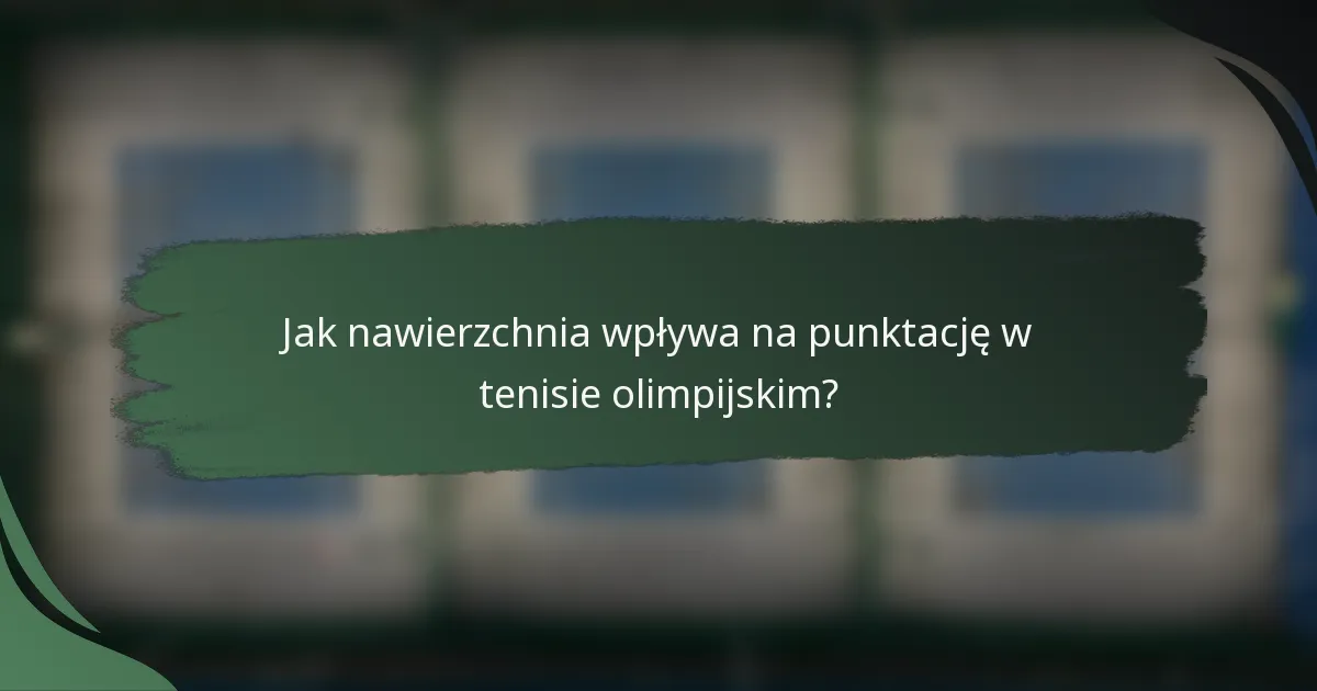 Jak nawierzchnia wpływa na punktację w tenisie olimpijskim?