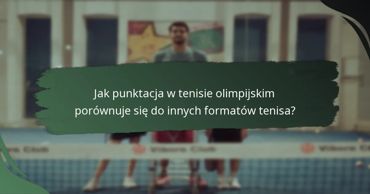 Jak punktacja w tenisie olimpijskim porównuje się do innych formatów tenisa?