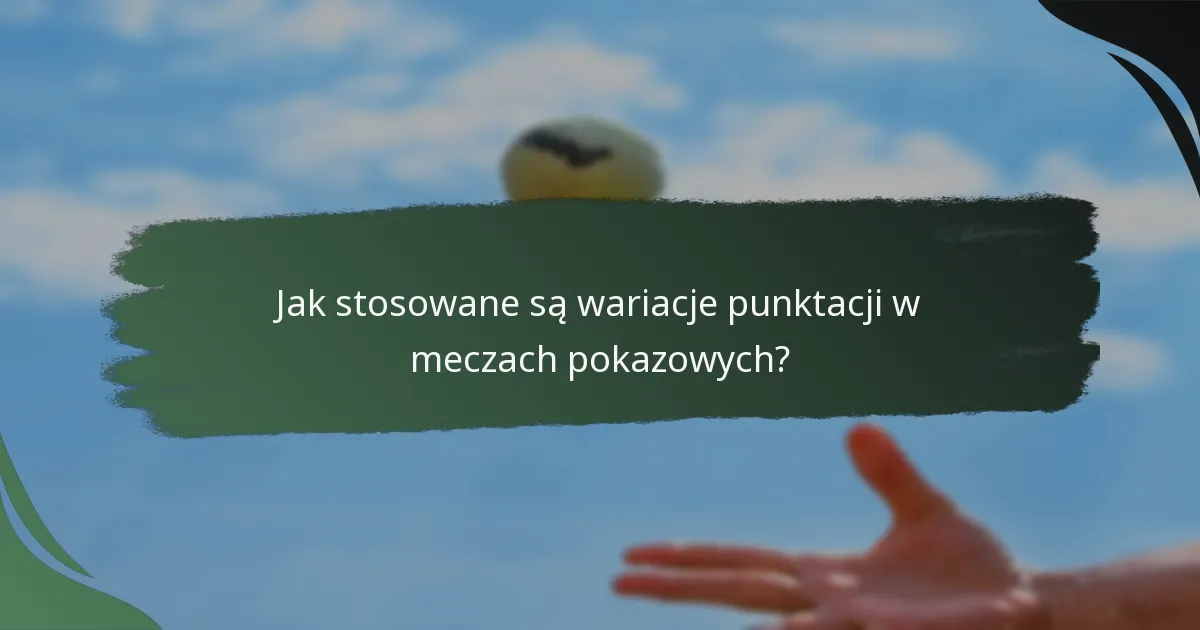 Jak stosowane są wariacje punktacji w meczach pokazowych?