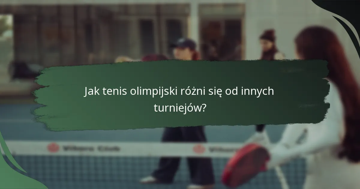 Jak tenis olimpijski różni się od innych turniejów?