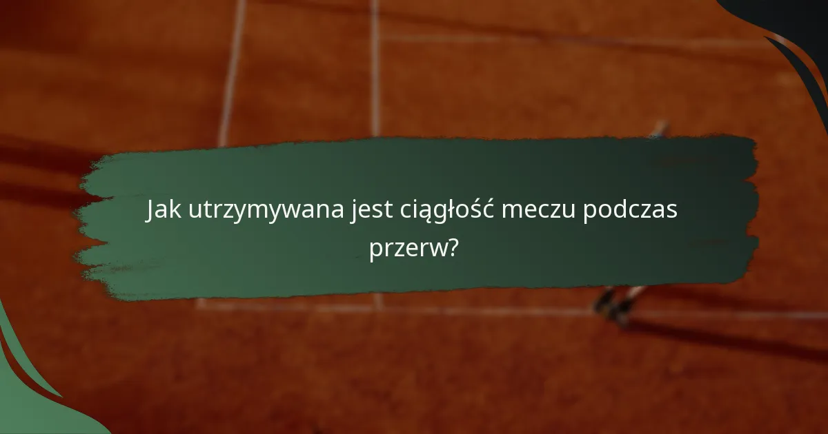 Jak utrzymywana jest ciągłość meczu podczas przerw?