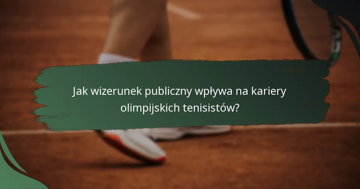 Jak wizerunek publiczny wpływa na kariery olimpijskich tenisistów?