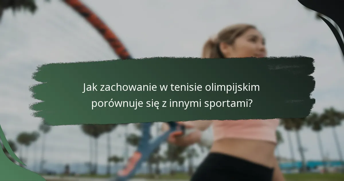 Jak zachowanie w tenisie olimpijskim porównuje się z innymi sportami?