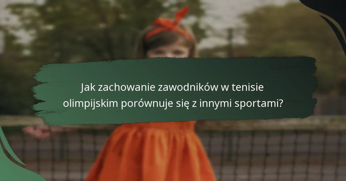 Jak zachowanie zawodników w tenisie olimpijskim porównuje się z innymi sportami?