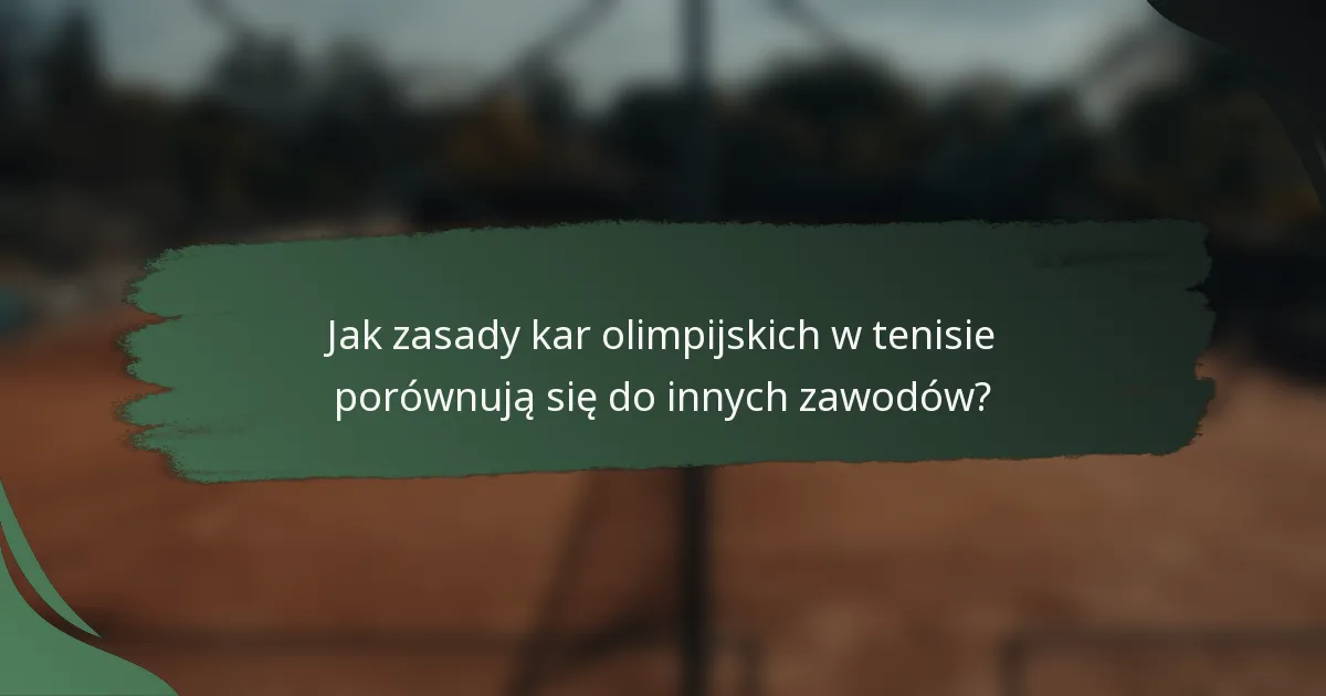 Jak zasady kar olimpijskich w tenisie porównują się do innych zawodów?