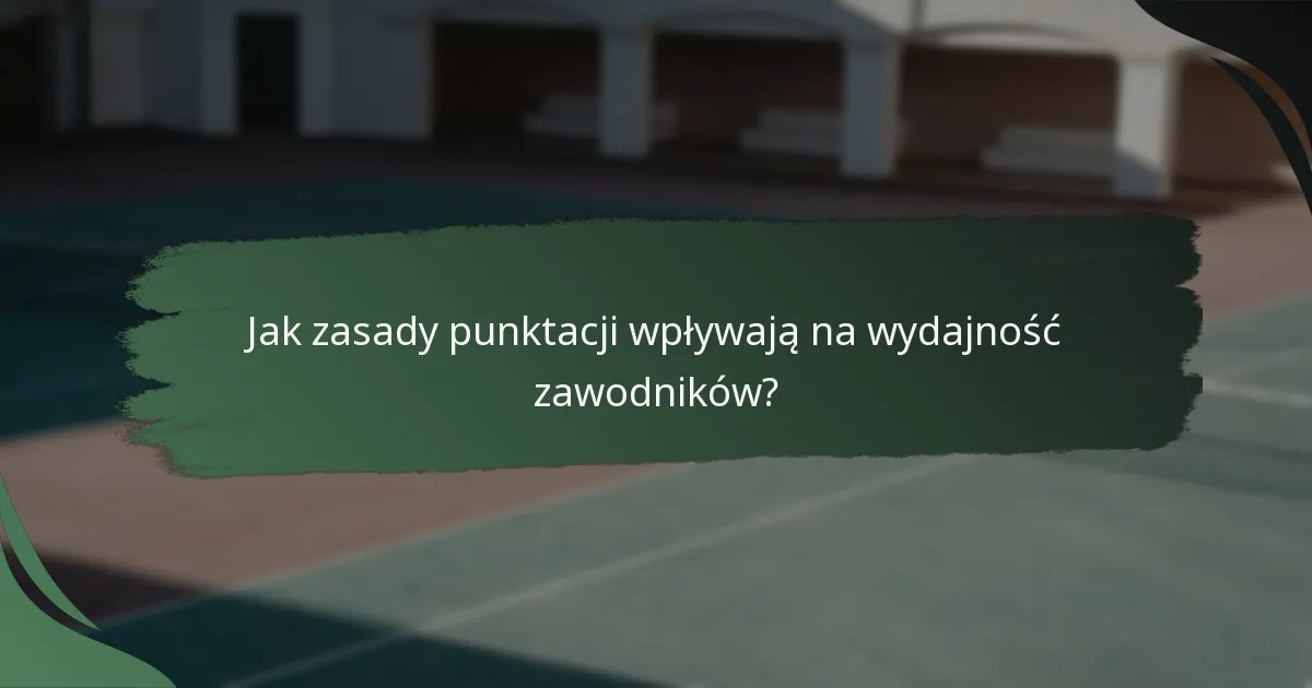 Jak zasady punktacji wpływają na wydajność zawodników?