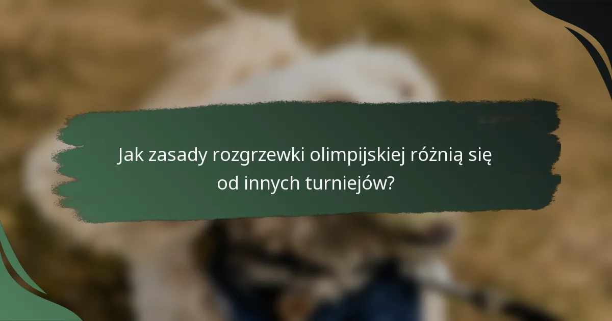 Jak zasady rozgrzewki olimpijskiej różnią się od innych turniejów?