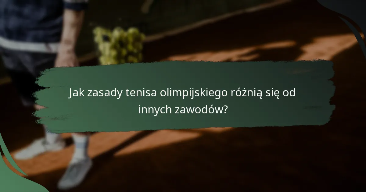 Jak zasady tenisa olimpijskiego różnią się od innych zawodów?