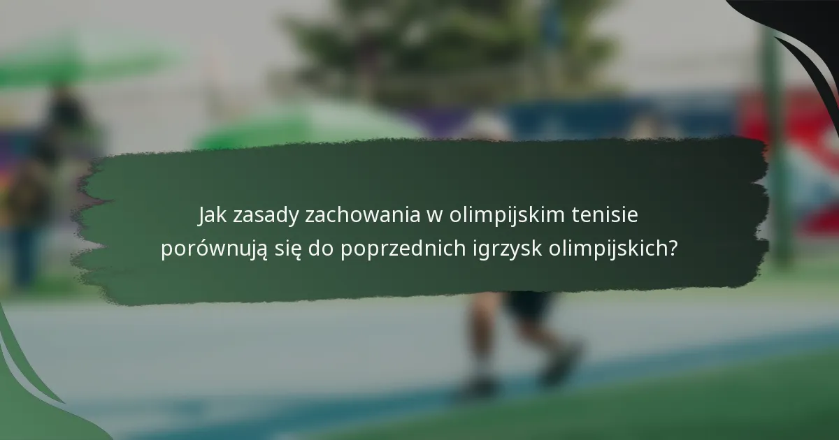 Jak zasady zachowania w olimpijskim tenisie porównują się do poprzednich igrzysk olimpijskich?