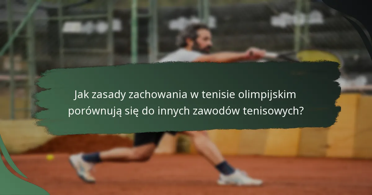 Jak zasady zachowania w tenisie olimpijskim porównują się do innych zawodów tenisowych?