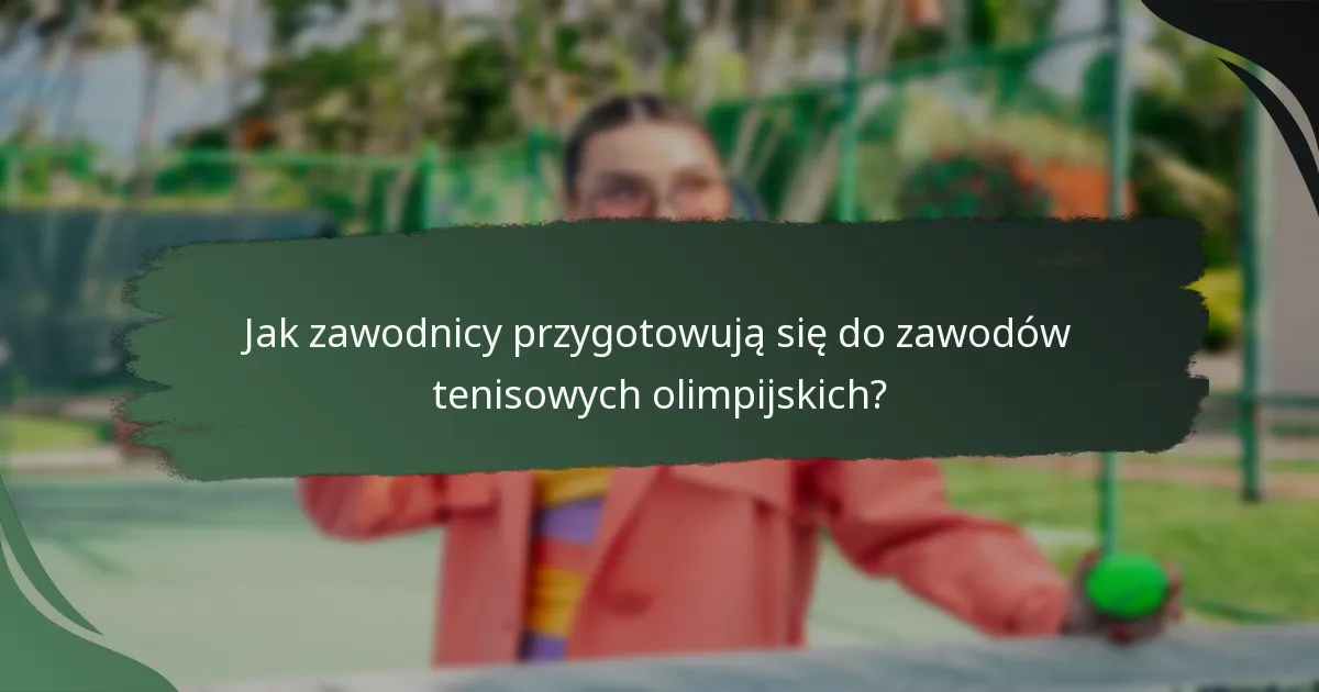 Jak zawodnicy przygotowują się do zawodów tenisowych olimpijskich?