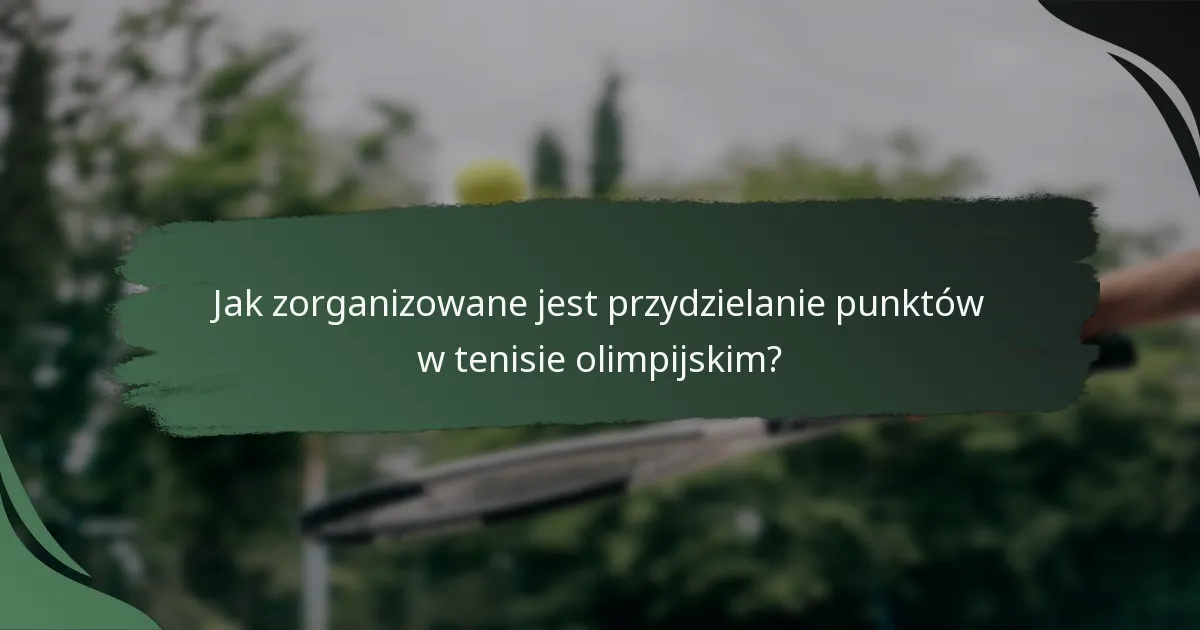 Jak zorganizowane jest przydzielanie punktów w tenisie olimpijskim?