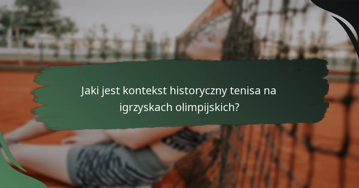 Jaki jest kontekst historyczny tenisa na igrzyskach olimpijskich?