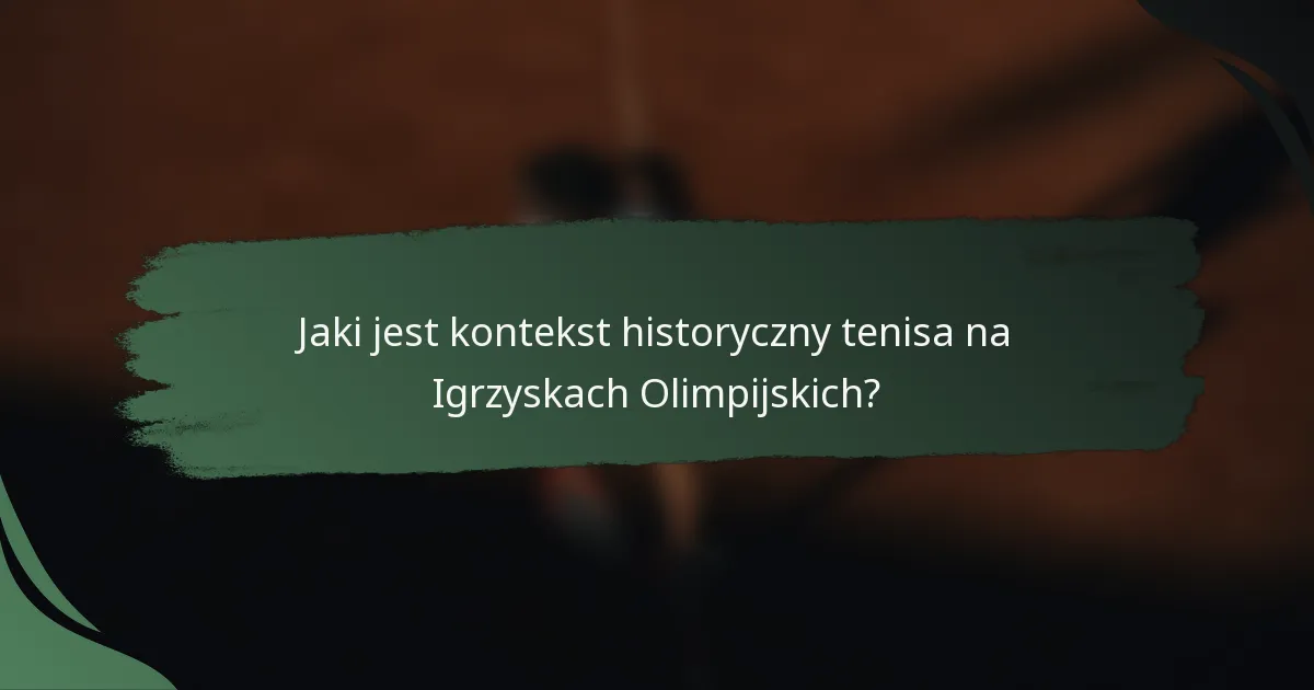 Jaki jest kontekst historyczny tenisa na Igrzyskach Olimpijskich?