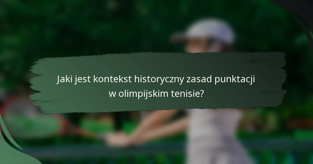 Jaki jest kontekst historyczny zasad punktacji w olimpijskim tenisie?