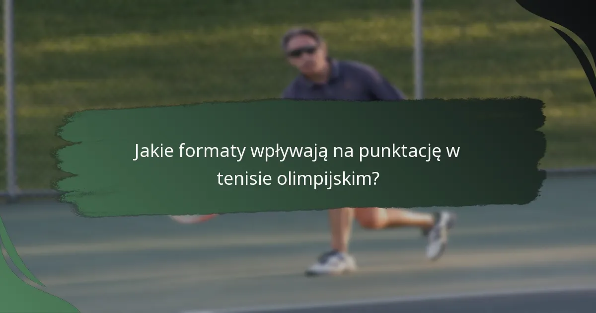 Jakie formaty wpływają na punktację w tenisie olimpijskim?