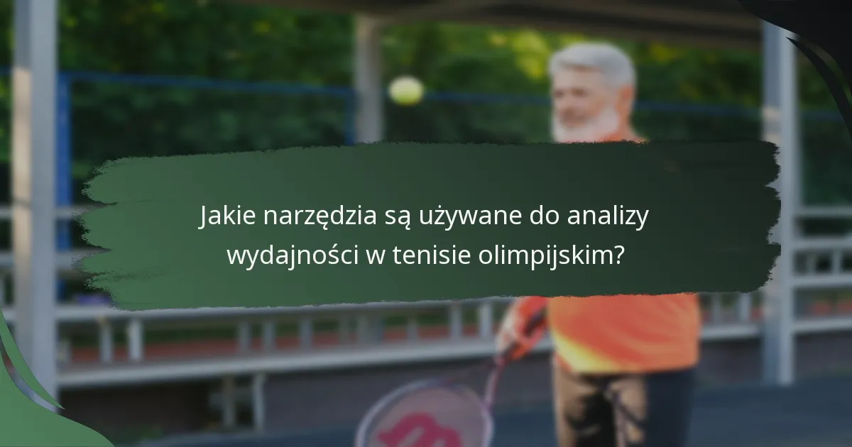 Jakie narzędzia są używane do analizy wydajności w tenisie olimpijskim?