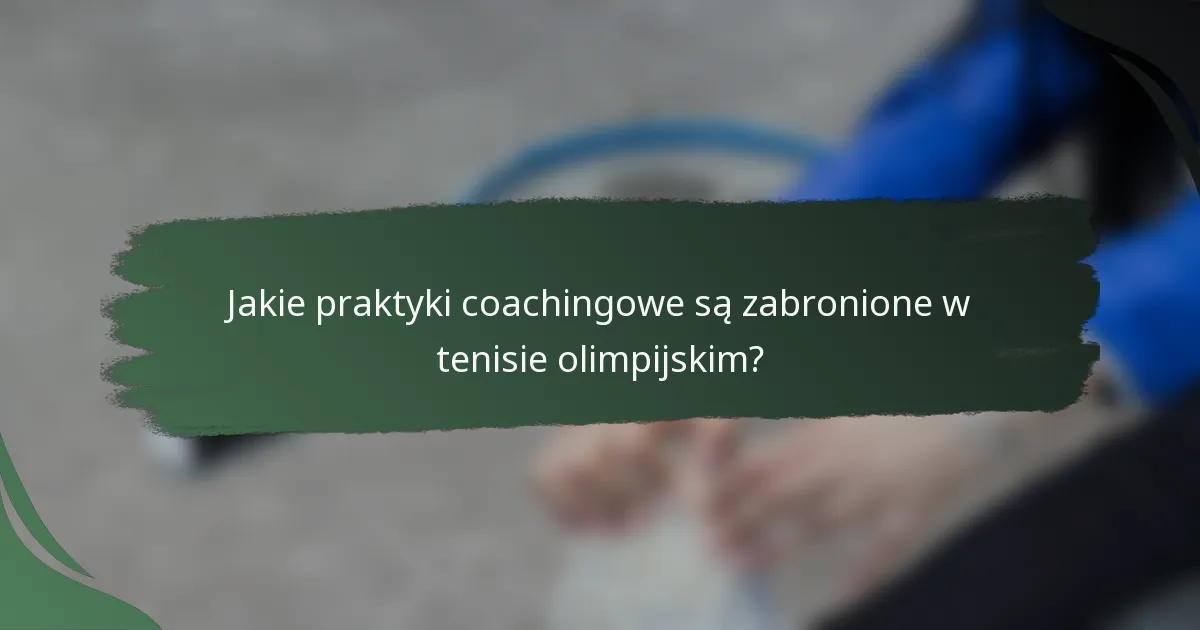 Jakie praktyki coachingowe są zabronione w tenisie olimpijskim?