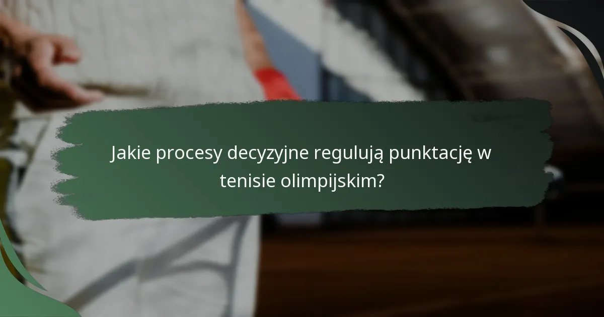 Jakie procesy decyzyjne regulują punktację w tenisie olimpijskim?
