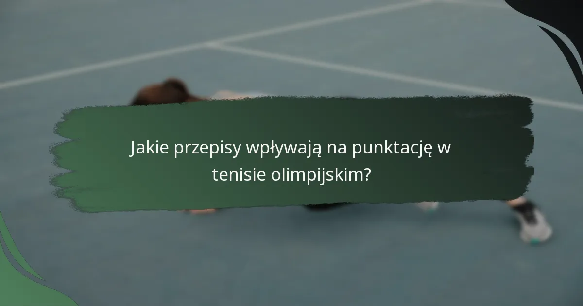 Jakie przepisy wpływają na punktację w tenisie olimpijskim?