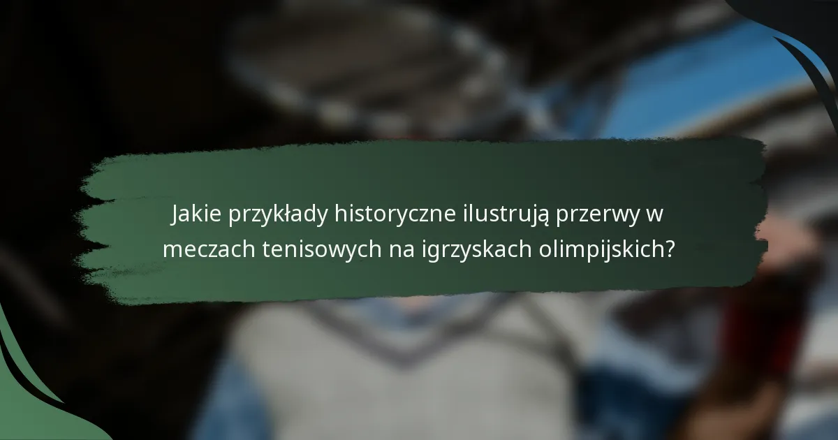 Jakie przykłady historyczne ilustrują przerwy w meczach tenisowych na igrzyskach olimpijskich?