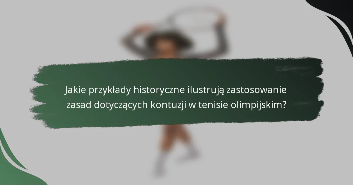 Jakie przykłady historyczne ilustrują zastosowanie zasad dotyczących kontuzji w tenisie olimpijskim?