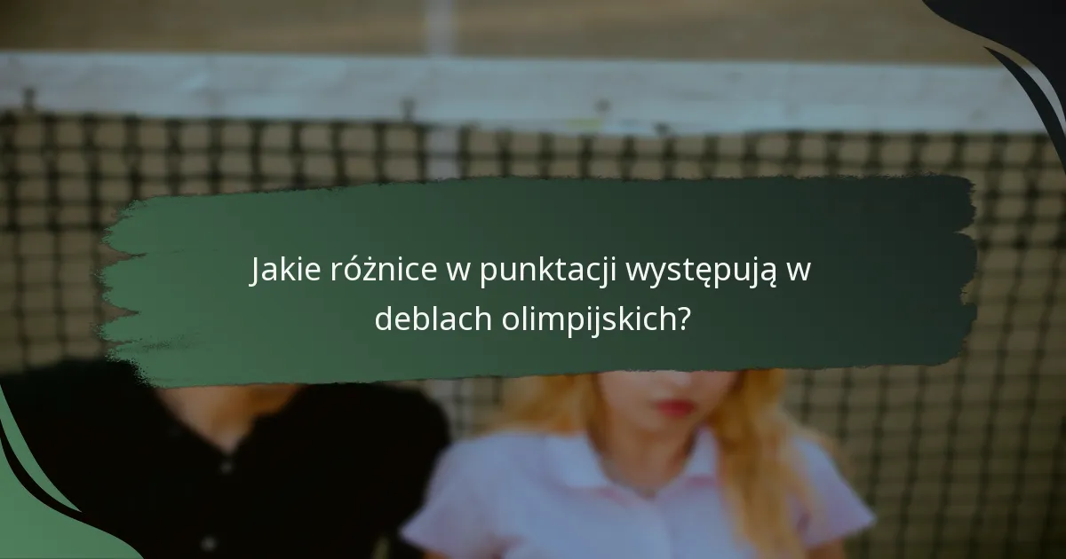 Jakie różnice w punktacji występują w deblach olimpijskich?