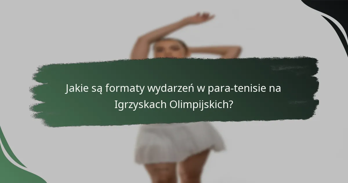 Jakie są formaty wydarzeń w para-tenisie na Igrzyskach Olimpijskich?