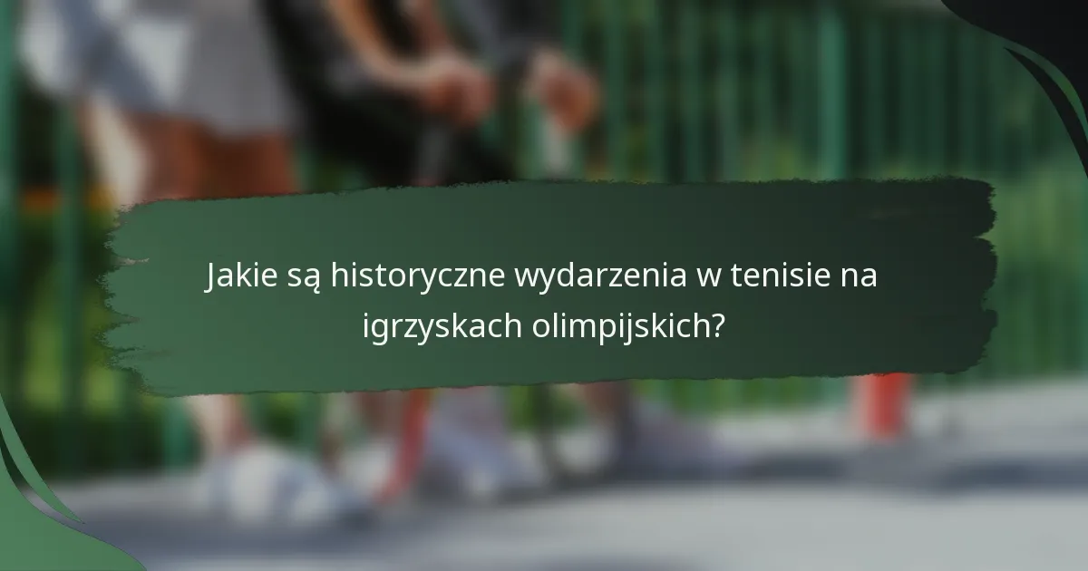 Jakie są historyczne wydarzenia w tenisie na igrzyskach olimpijskich?