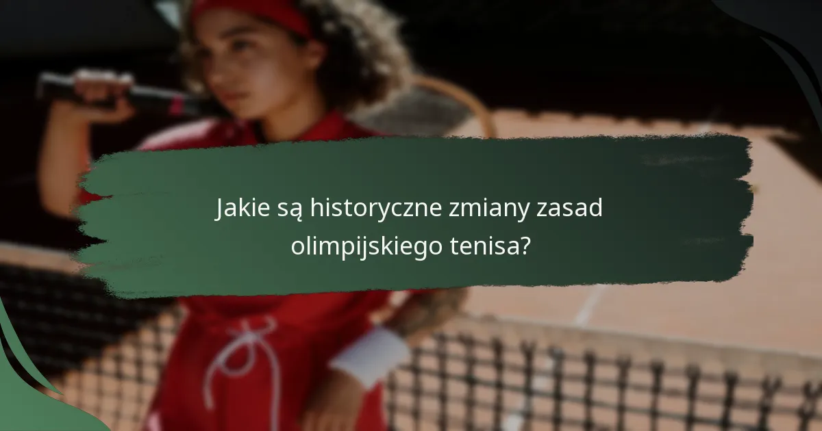 Jakie są historyczne zmiany zasad olimpijskiego tenisa?