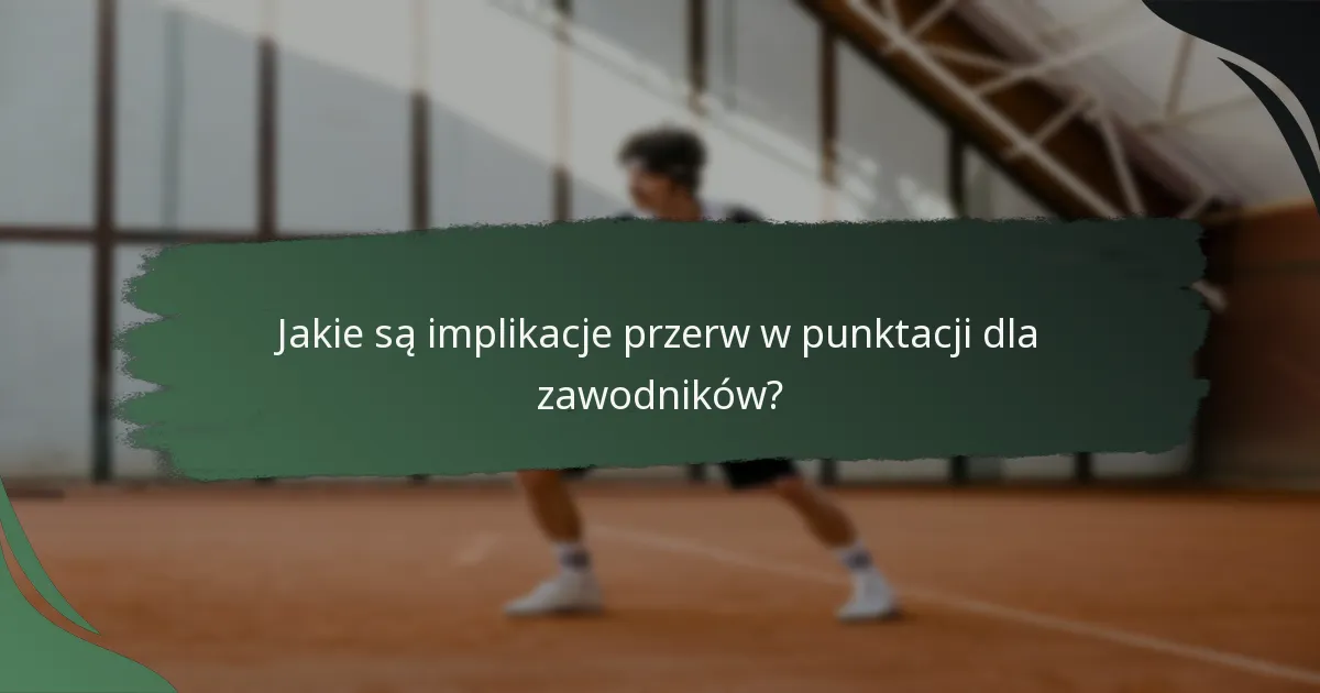 Jakie są implikacje przerw w punktacji dla zawodników?