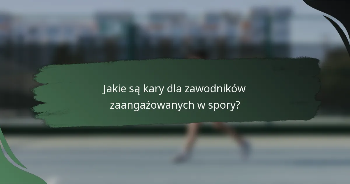 Jakie są kary dla zawodników zaangażowanych w spory?