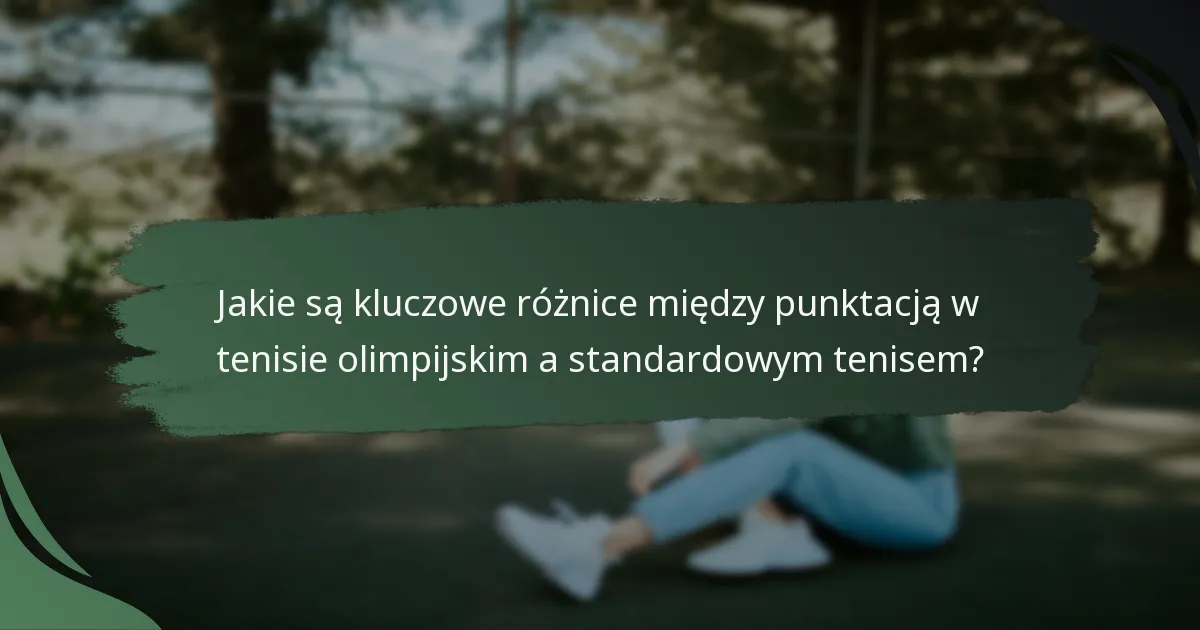 Jakie są kluczowe różnice między punktacją w tenisie olimpijskim a standardowym tenisem?
