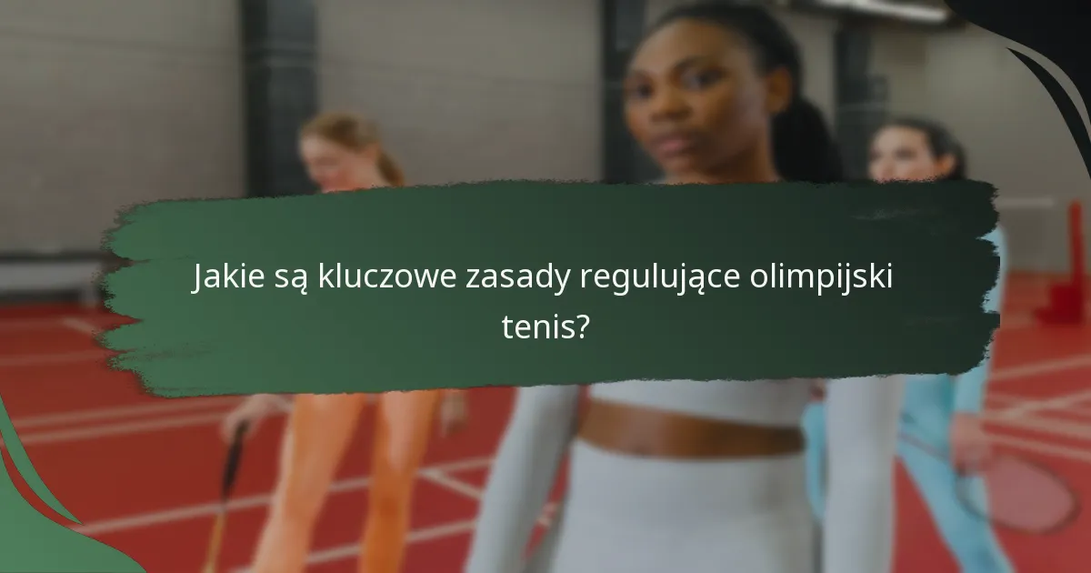 Jakie są kluczowe zasady regulujące olimpijski tenis?