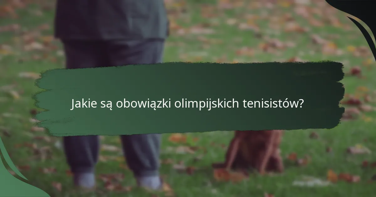 Jakie są obowiązki olimpijskich tenisistów?