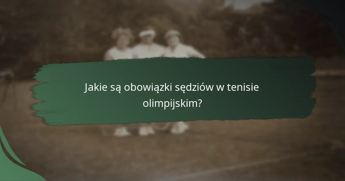 Jakie są obowiązki sędziów w tenisie olimpijskim?