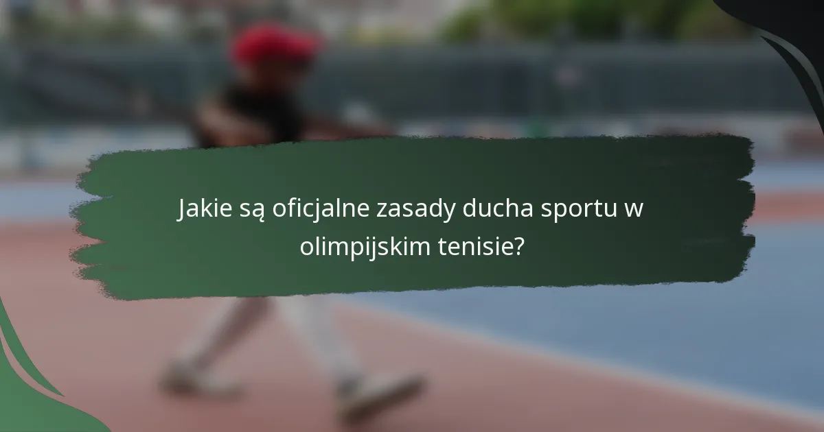 Jakie są oficjalne zasady ducha sportu w olimpijskim tenisie?