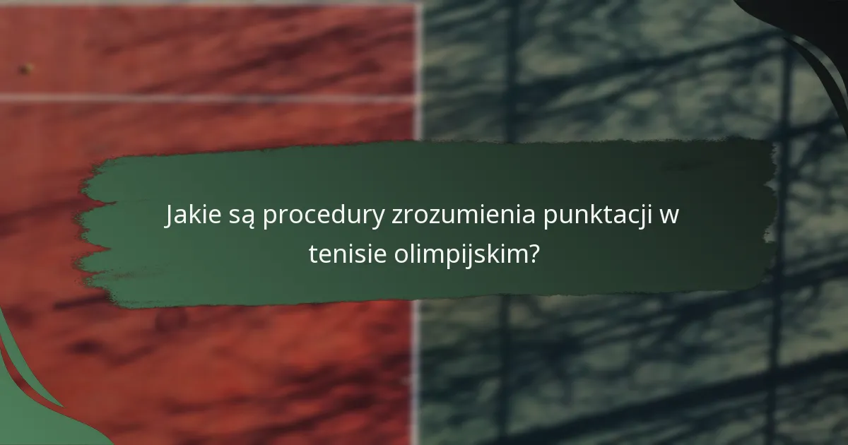 Jakie są procedury zrozumienia punktacji w tenisie olimpijskim?