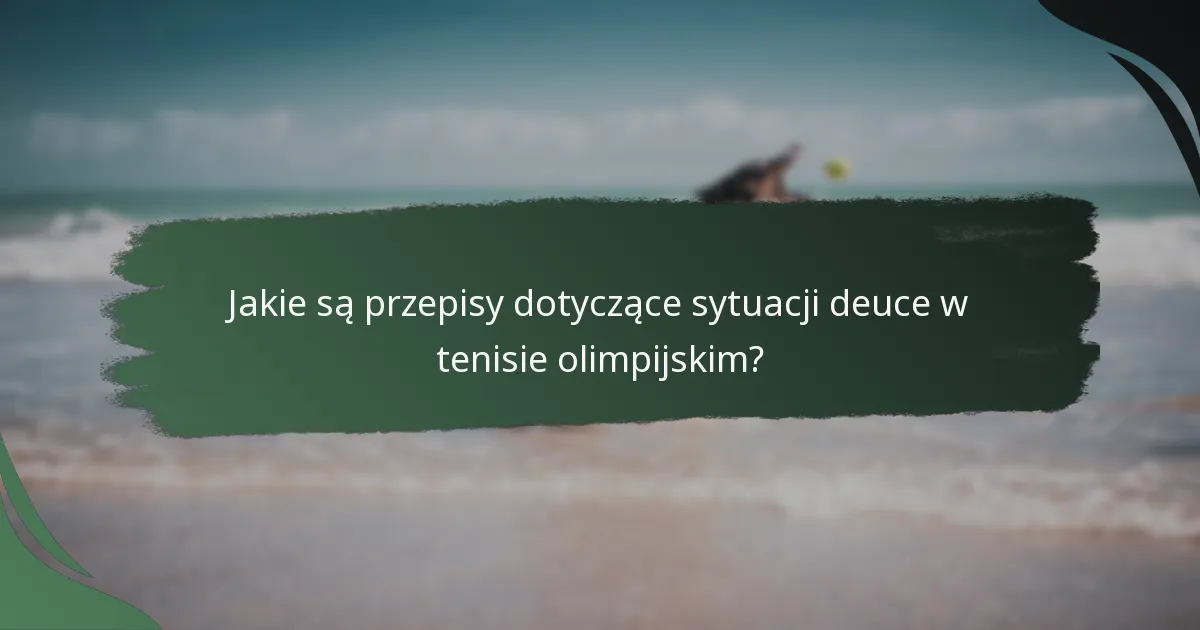 Jakie są przepisy dotyczące sytuacji deuce w tenisie olimpijskim?