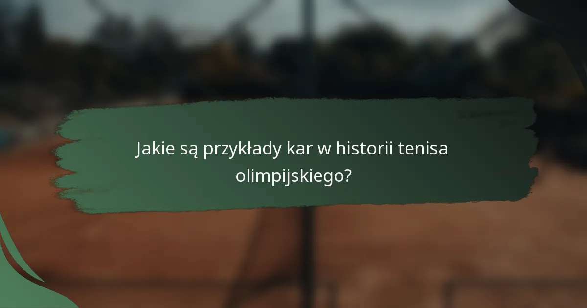 Jakie są przykłady kar w historii tenisa olimpijskiego?